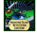 breakfast blend coffee with extra caffeine picture of all seeing eye robot eyes and binary code