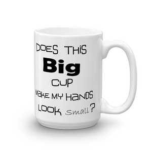 Mug, cup, Does this Big Cup Make My Hands Look Small