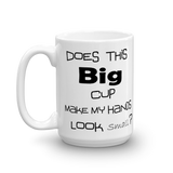 Mug, cup, Does this Big Cup Make My Hands Look Small