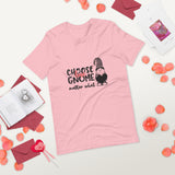 pink tshirt with cute gnome saying choose love gnome matter what
