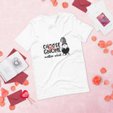 white tshirt with cute gnome saying choose love gnome matter what
