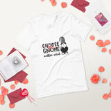 white tshirt with cute gnome saying choose love gnome matter what